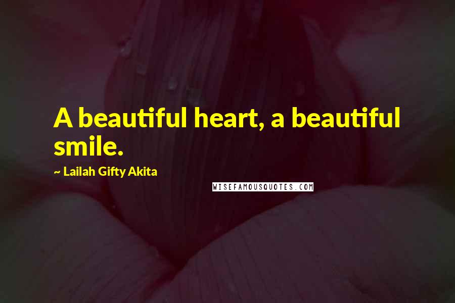 Lailah Gifty Akita Quotes: A beautiful heart, a beautiful smile.