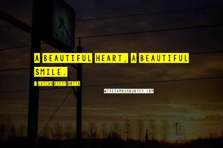 Lailah Gifty Akita Quotes: A beautiful heart, a beautiful smile.