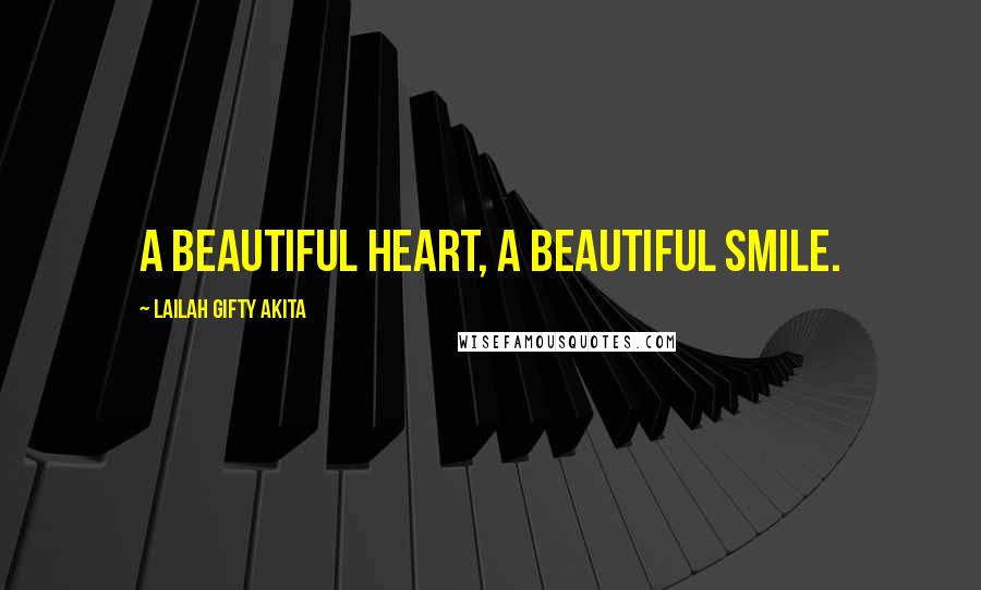 Lailah Gifty Akita Quotes: A beautiful heart, a beautiful smile.