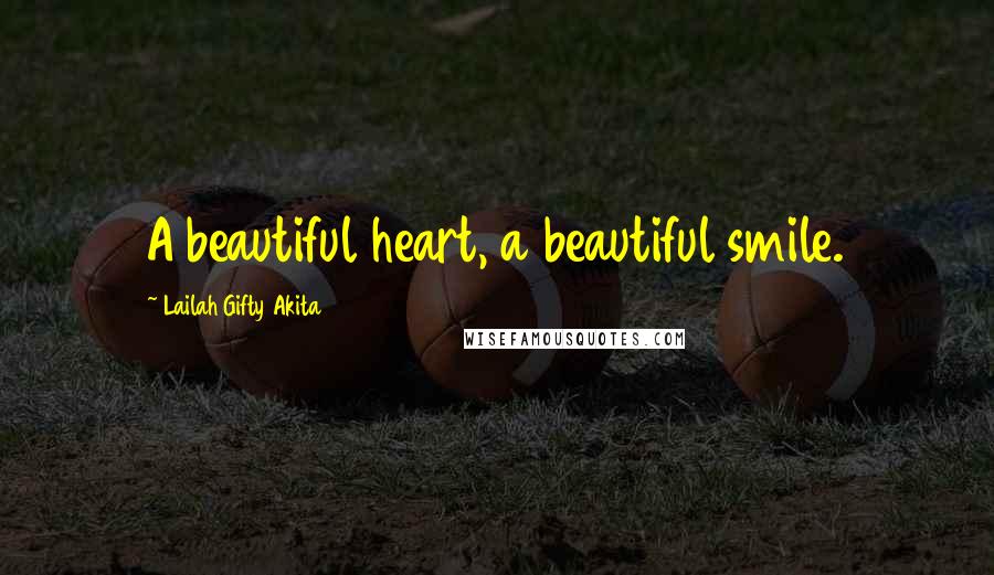 Lailah Gifty Akita Quotes: A beautiful heart, a beautiful smile.