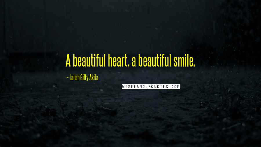 Lailah Gifty Akita Quotes: A beautiful heart, a beautiful smile.