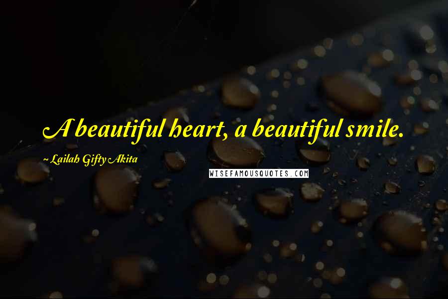 Lailah Gifty Akita Quotes: A beautiful heart, a beautiful smile.