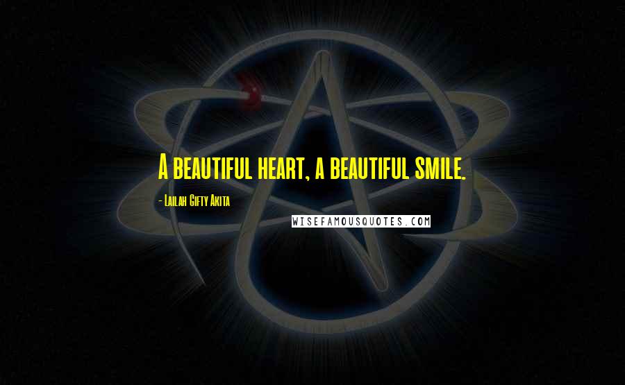 Lailah Gifty Akita Quotes: A beautiful heart, a beautiful smile.