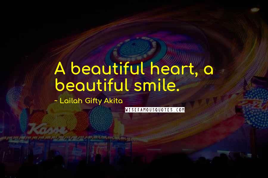 Lailah Gifty Akita Quotes: A beautiful heart, a beautiful smile.