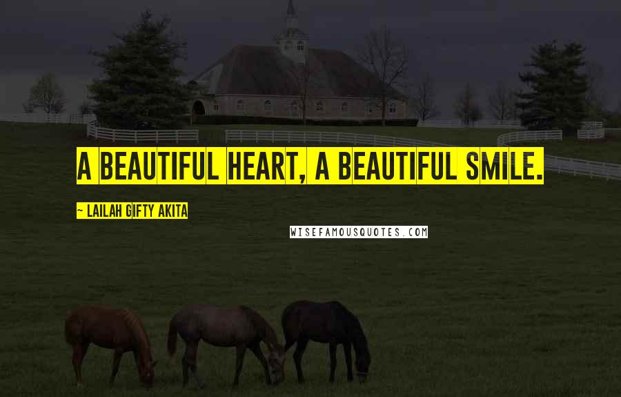 Lailah Gifty Akita Quotes: A beautiful heart, a beautiful smile.