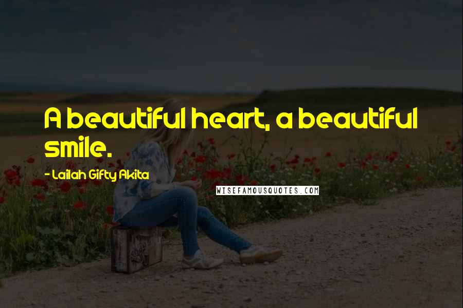 Lailah Gifty Akita Quotes: A beautiful heart, a beautiful smile.