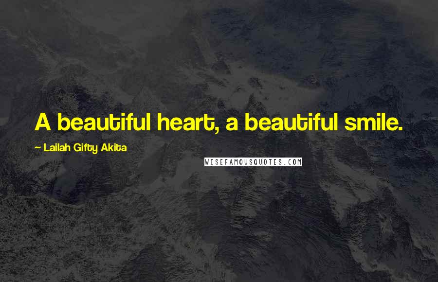 Lailah Gifty Akita Quotes: A beautiful heart, a beautiful smile.