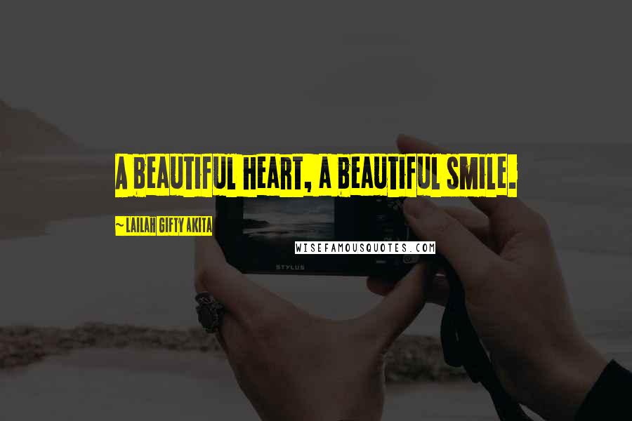 Lailah Gifty Akita Quotes: A beautiful heart, a beautiful smile.