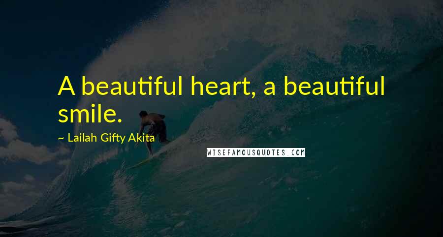 Lailah Gifty Akita Quotes: A beautiful heart, a beautiful smile.