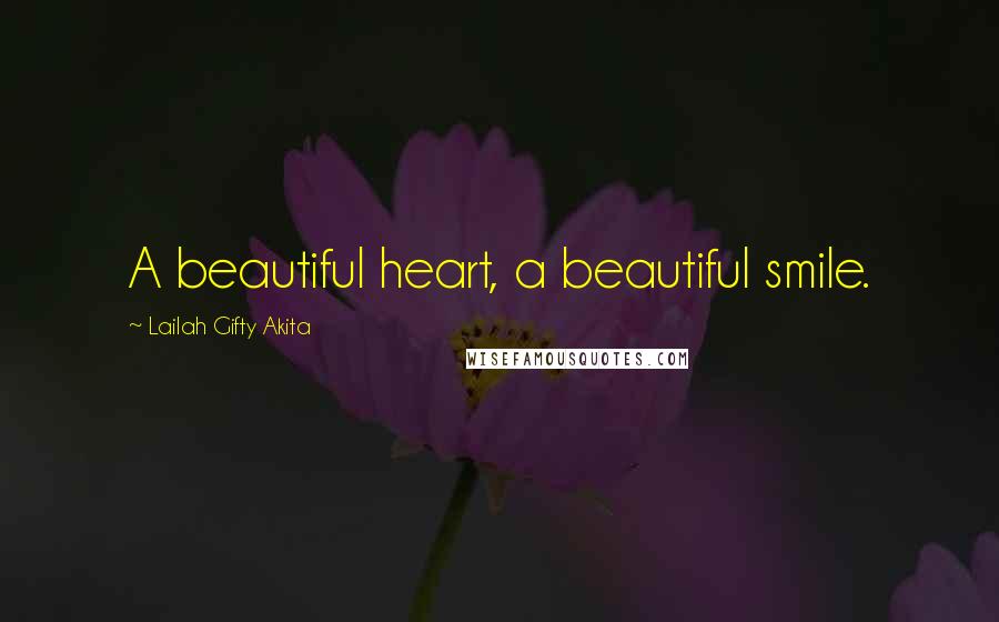 Lailah Gifty Akita Quotes: A beautiful heart, a beautiful smile.