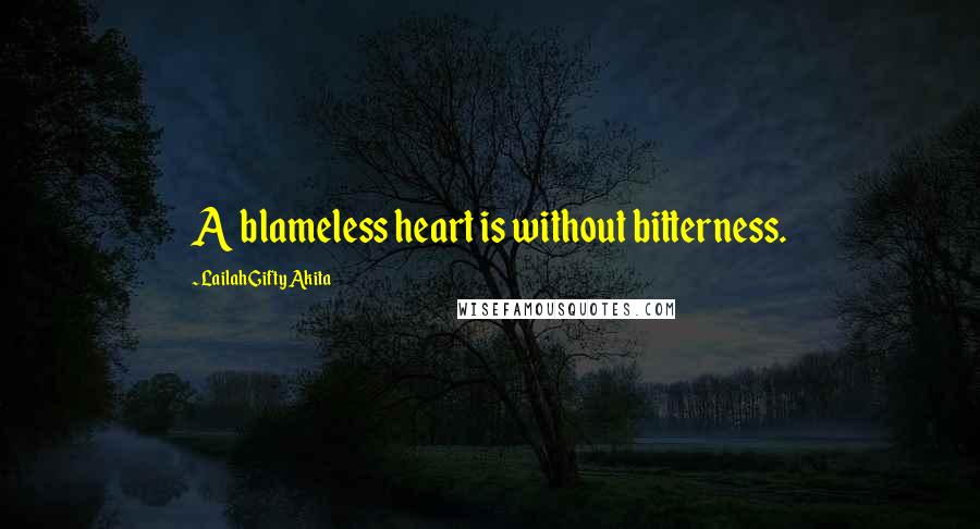Lailah Gifty Akita Quotes: A blameless heart is without bitterness.