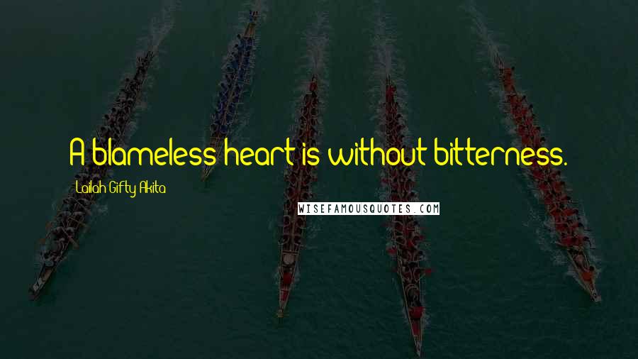Lailah Gifty Akita Quotes: A blameless heart is without bitterness.
