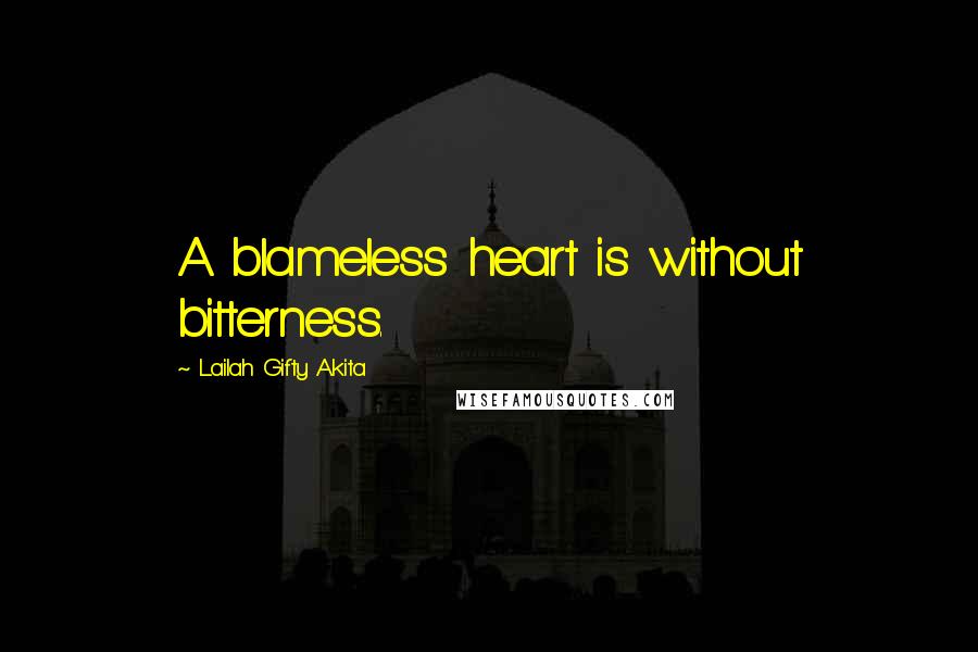 Lailah Gifty Akita Quotes: A blameless heart is without bitterness.