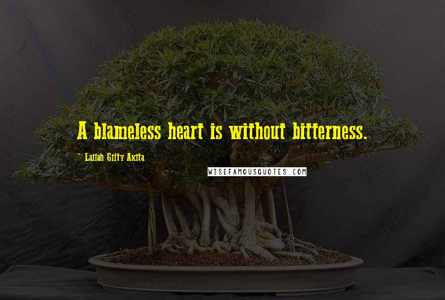 Lailah Gifty Akita Quotes: A blameless heart is without bitterness.