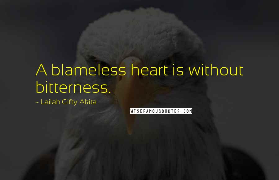 Lailah Gifty Akita Quotes: A blameless heart is without bitterness.