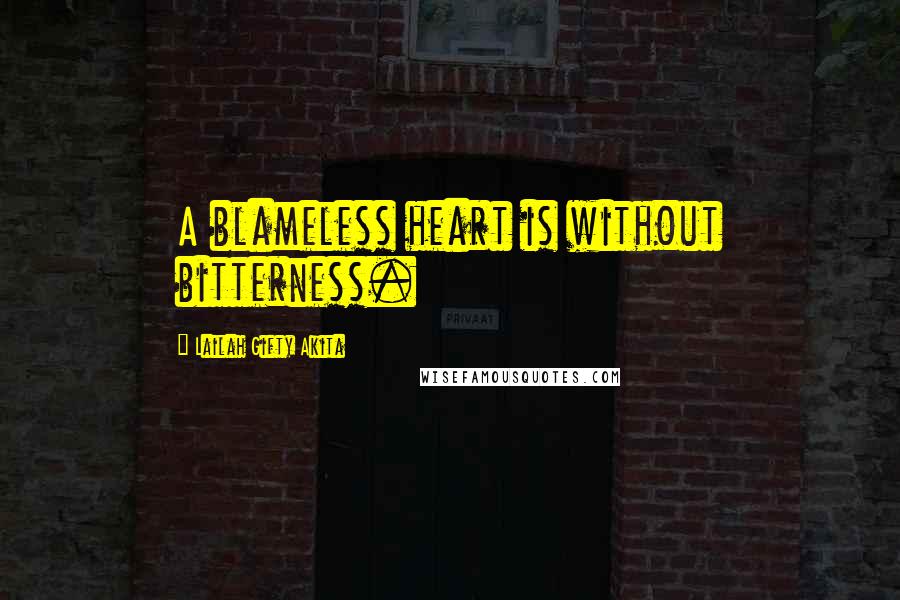 Lailah Gifty Akita Quotes: A blameless heart is without bitterness.