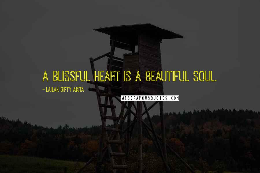 Lailah Gifty Akita Quotes: A blissful heart is a beautiful soul.