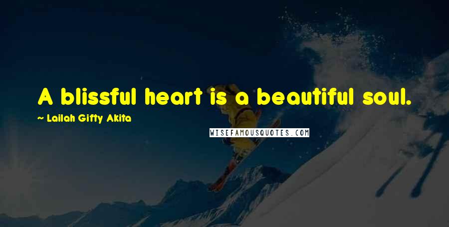 Lailah Gifty Akita Quotes: A blissful heart is a beautiful soul.