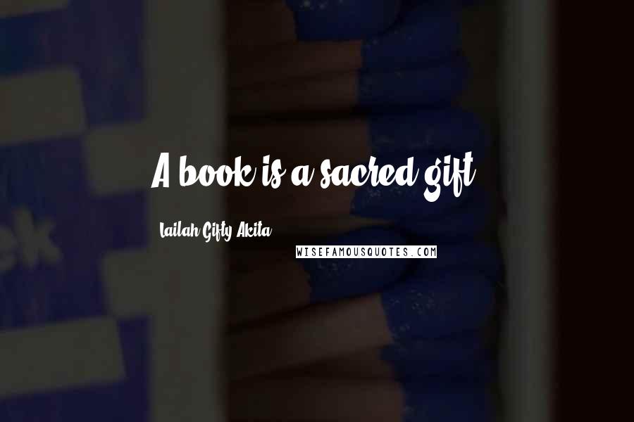 Lailah Gifty Akita Quotes: A book is a sacred gift.