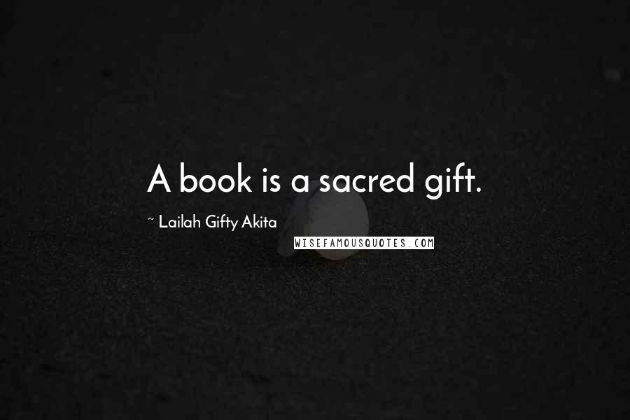 Lailah Gifty Akita Quotes: A book is a sacred gift.