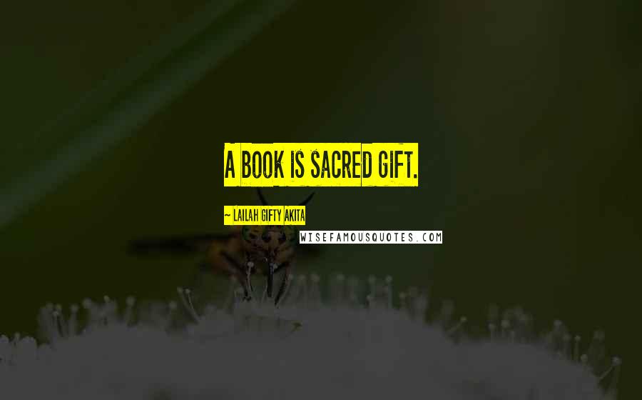 Lailah Gifty Akita Quotes: A book is sacred gift.