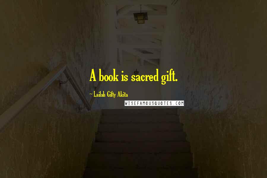 Lailah Gifty Akita Quotes: A book is sacred gift.