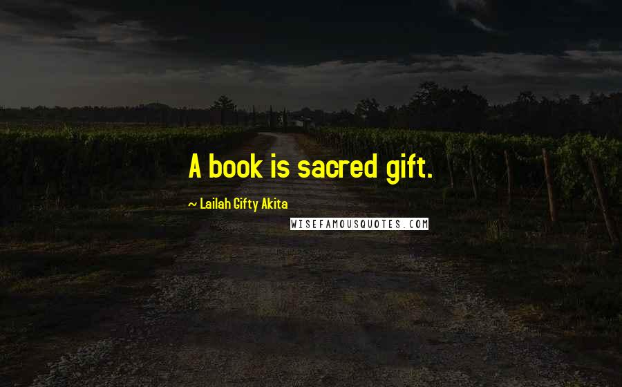 Lailah Gifty Akita Quotes: A book is sacred gift.