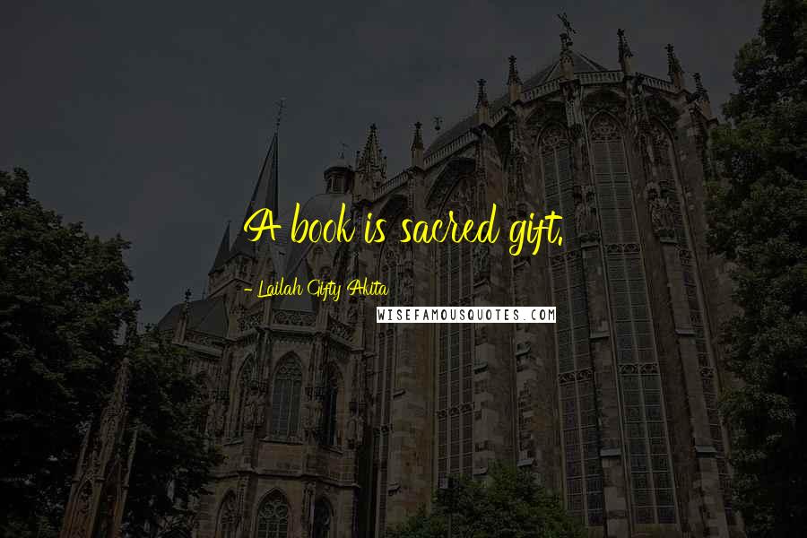 Lailah Gifty Akita Quotes: A book is sacred gift.