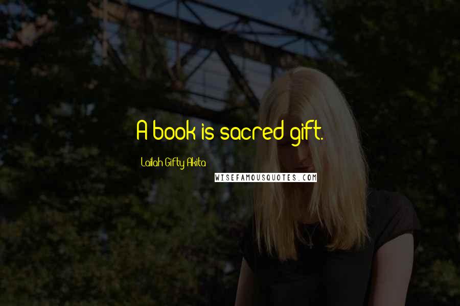 Lailah Gifty Akita Quotes: A book is sacred gift.
