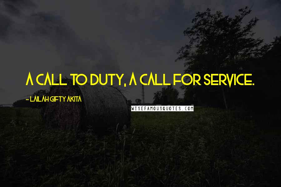 Lailah Gifty Akita Quotes: A call to duty, a call for service.