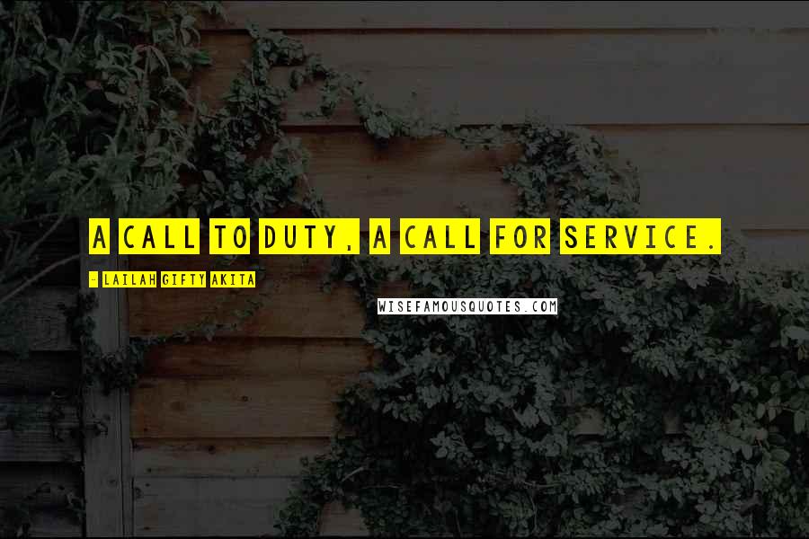 Lailah Gifty Akita Quotes: A call to duty, a call for service.
