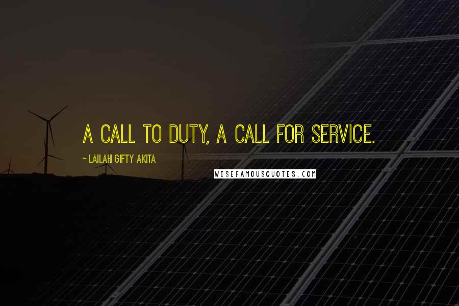 Lailah Gifty Akita Quotes: A call to duty, a call for service.