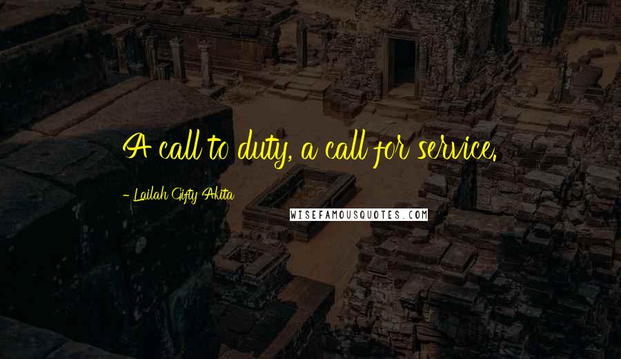 Lailah Gifty Akita Quotes: A call to duty, a call for service.