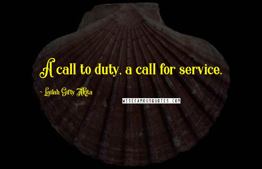 Lailah Gifty Akita Quotes: A call to duty, a call for service.