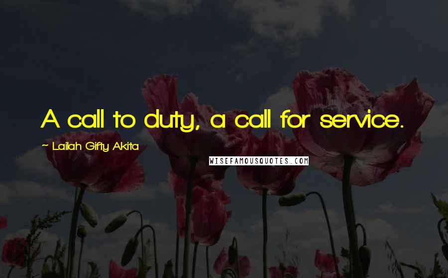 Lailah Gifty Akita Quotes: A call to duty, a call for service.