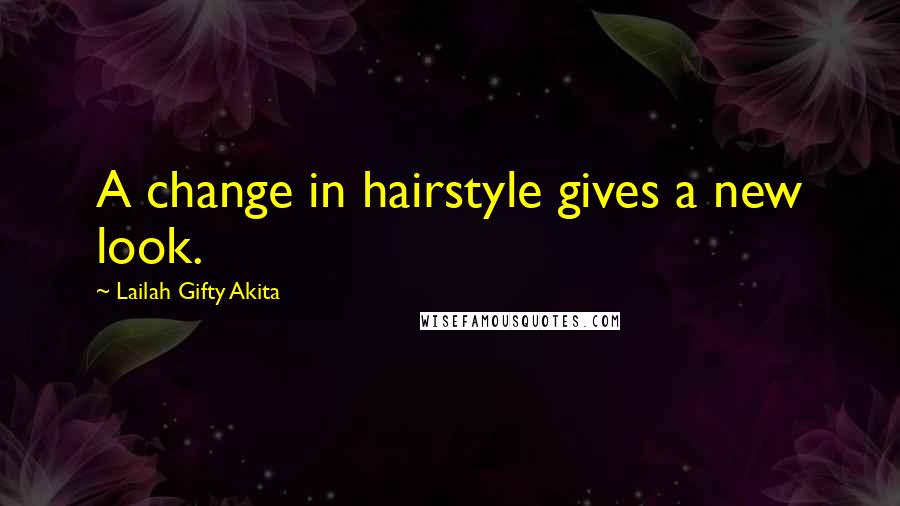 Lailah Gifty Akita Quotes: A change in hairstyle gives a new look.