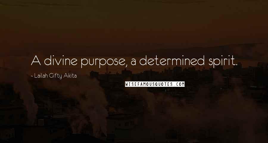 Lailah Gifty Akita Quotes: A divine purpose, a determined spirit.