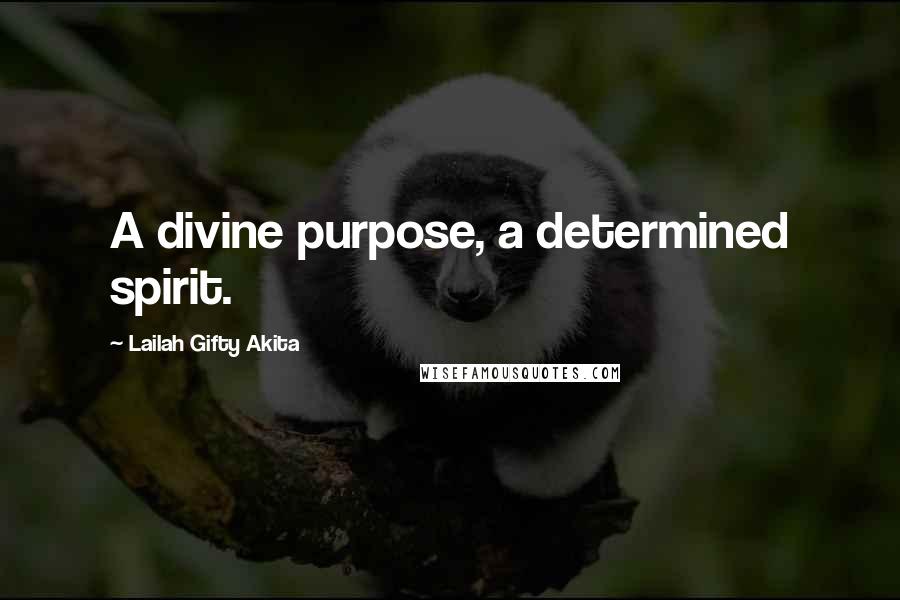 Lailah Gifty Akita Quotes: A divine purpose, a determined spirit.