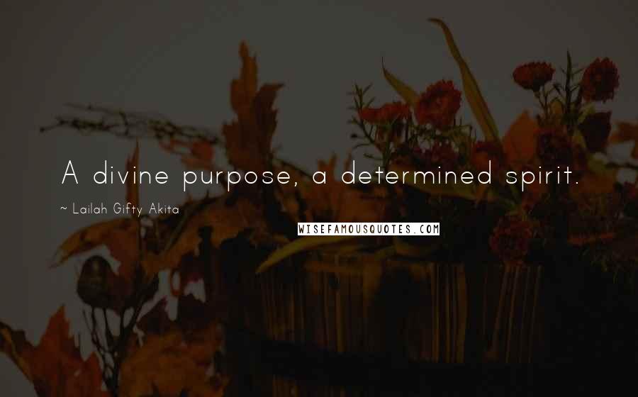 Lailah Gifty Akita Quotes: A divine purpose, a determined spirit.