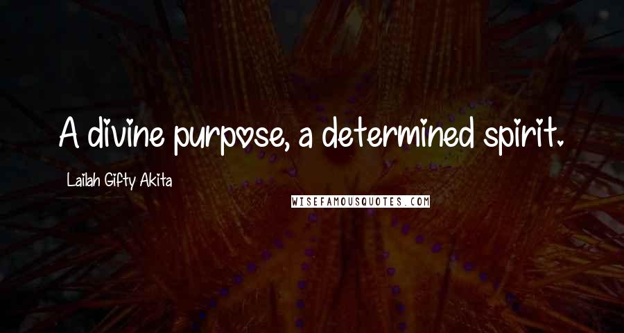 Lailah Gifty Akita Quotes: A divine purpose, a determined spirit.