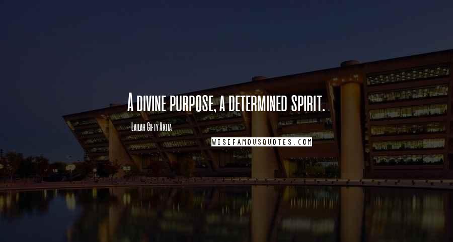 Lailah Gifty Akita Quotes: A divine purpose, a determined spirit.