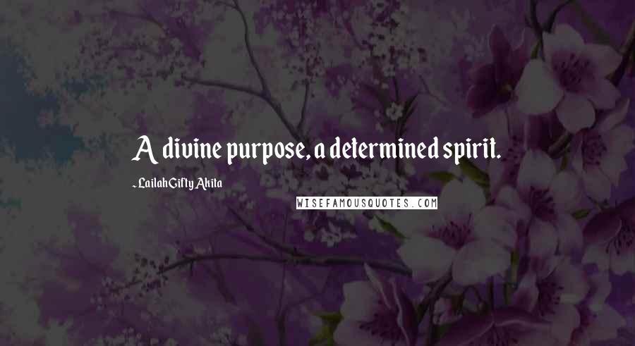 Lailah Gifty Akita Quotes: A divine purpose, a determined spirit.