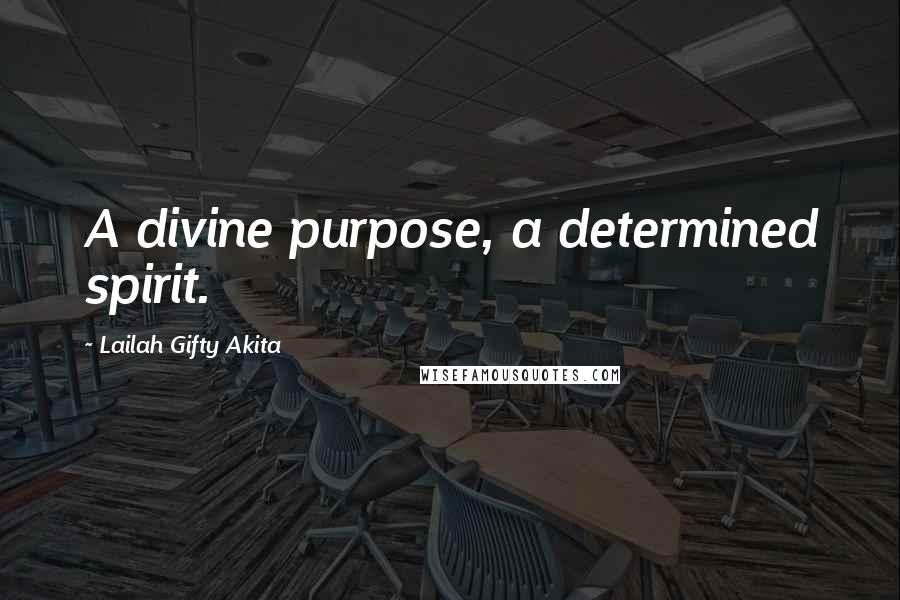 Lailah Gifty Akita Quotes: A divine purpose, a determined spirit.
