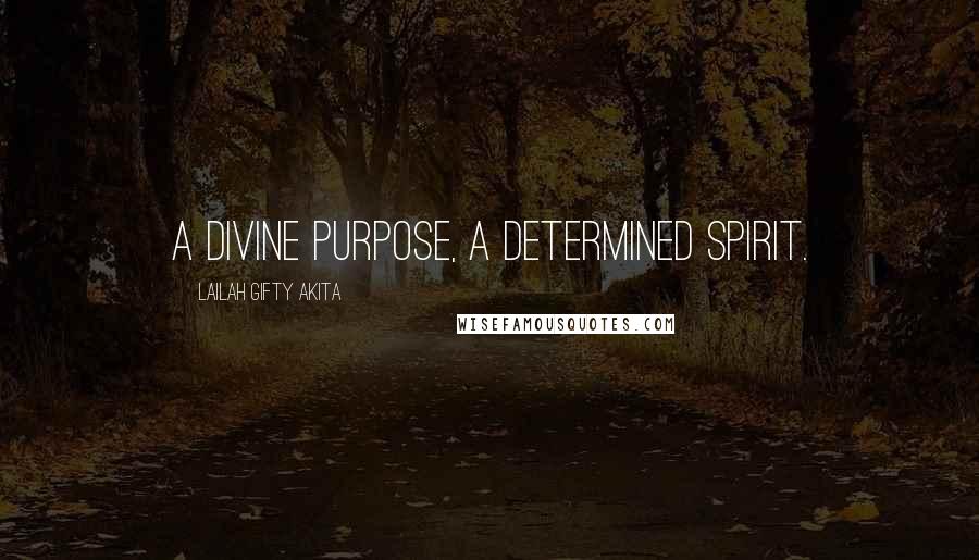 Lailah Gifty Akita Quotes: A divine purpose, a determined spirit.