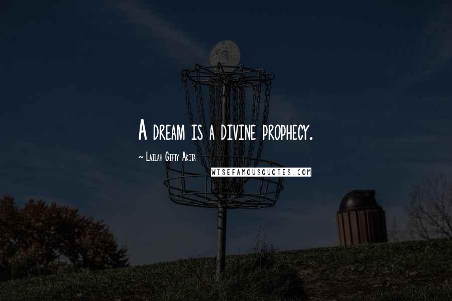 Lailah Gifty Akita Quotes: A dream is a divine prophecy.