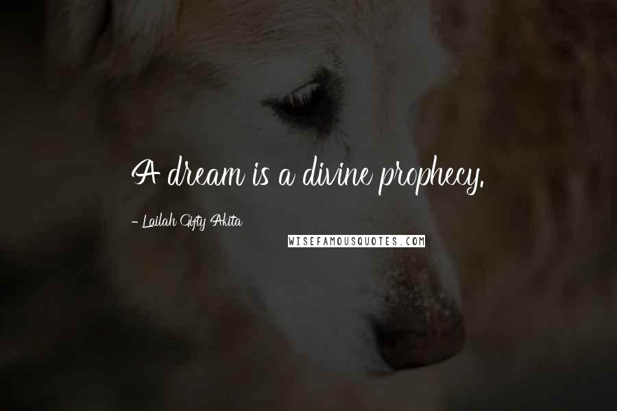 Lailah Gifty Akita Quotes: A dream is a divine prophecy.