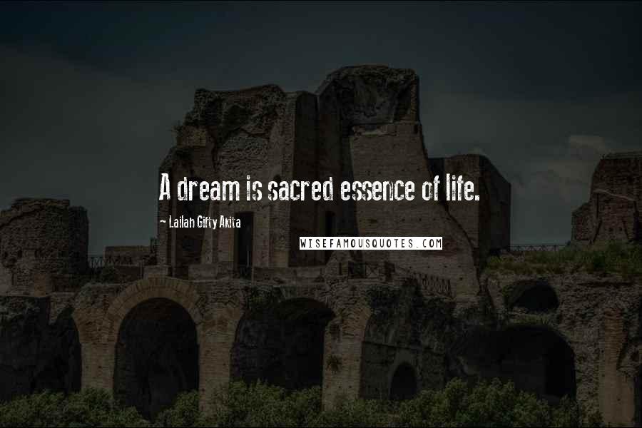 Lailah Gifty Akita Quotes: A dream is sacred essence of life.