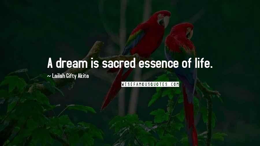 Lailah Gifty Akita Quotes: A dream is sacred essence of life.