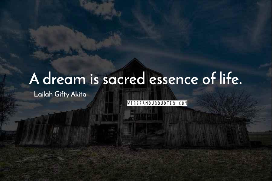 Lailah Gifty Akita Quotes: A dream is sacred essence of life.