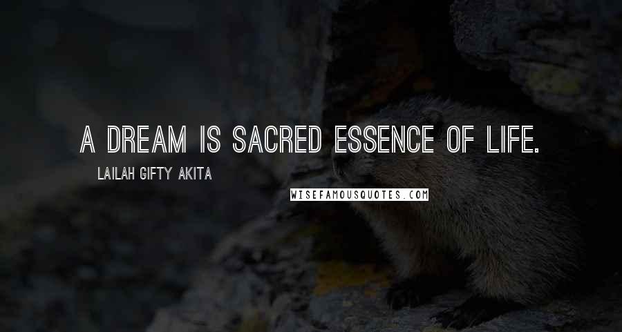 Lailah Gifty Akita Quotes: A dream is sacred essence of life.